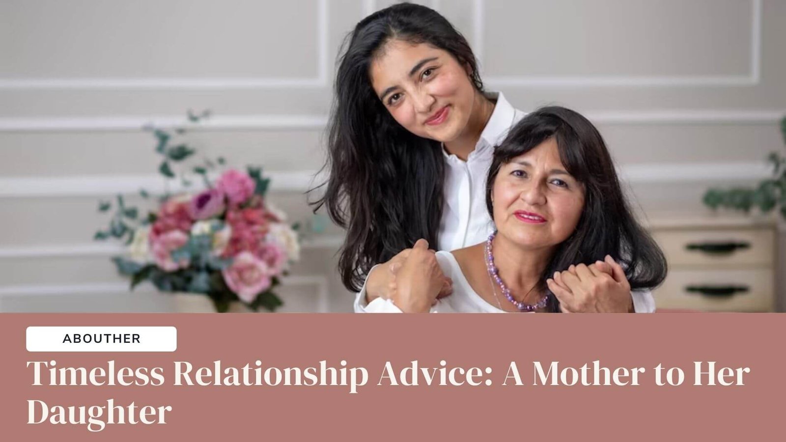 Timeless Relationship Advice A Mother to Her Daughter